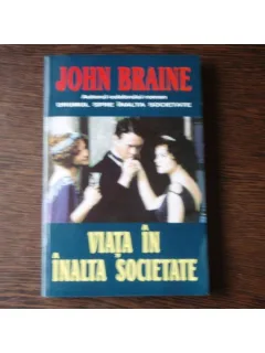 VIATA IN INALTA SOCIETATE - JOHN BRAINE