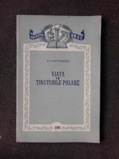 VIATA IN TINUTURILE POLARE - C.S. ANTONESCU