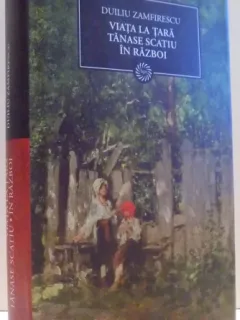 VIATA LA TARA. TANASE SCATIU. IN RAZBOI - DUILIU ZAMFIRESCU