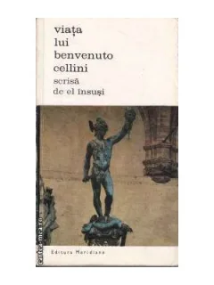 VIATA LUI BENVENUTO CELLINI SCRISA DE EL INSUSI
