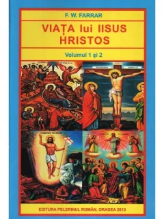 VIATA LUI IISUS HRISTOS - F.W. FARRAR  VOL.I+II