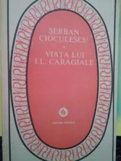 VIATA LUI I.L. CARAGIALE - SERBAN CIOCULESCU