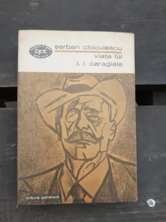VIATA LUI I.L. CARAGIALE - SERBAN CIOCULESCU