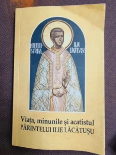 Viata, minunile si acatistul Parintelui Ilie Lacatusu