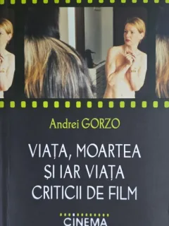 Viata, moartea si iar viata criticii de film - Andrei Gorzo