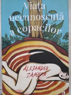 Viata necunoscuta a copacilor - Alejandro Zambra