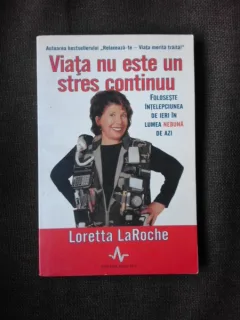 VIATA NU ESTE UN STRES CONTINUU - LORETTA LAROCHE