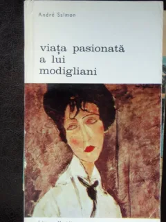 VIATA PASIONATA A LUI MODIGLIANI - ANDRE SALMON