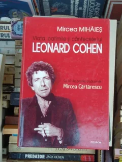VIATA , PATIMILE SI CANTECELE LUI LEONARD COHEN , MIRCEA MIHAIES