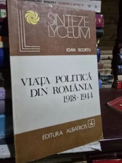 Viata politica din Romania 1918-1944 - Ioan Scurtu
