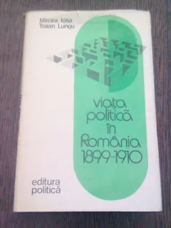 VIATA POLITICA IN ROMANIA 1899-1910 - MIRCEA IOSA  (CU DEDICATIA AUTORULUI)