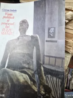 Viata politica si procesul lui Iuliu Maniu - Cicerone Ionitoiu