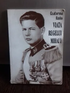 VIATA REGELUI MIHAI I - ECATERINA RADOI