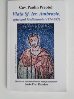 Viata Sf. Ier. Ambrozie, episcopul Mediolanului (374-397) - Cuv. Paulin Preotul