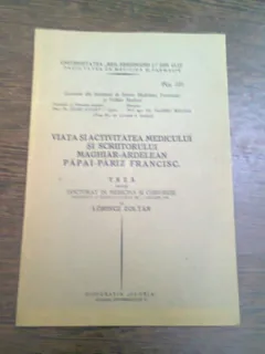 VIATA SI ACTIVITATEA MEDICULUI SI SCRIITORULUI MAGHIAR-ARDELEN PAPAI-PARIZ FRANCISC, TEZA DE DOCTORAT - LORINCZ ZOLTAN