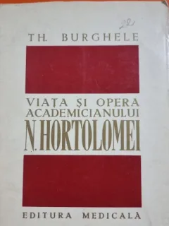 Viata si opera academicianului N. Hortolomei - Th. Burghele