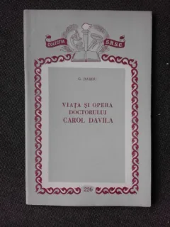 VIATA SI OPERA DOCTORULUI CAROL DAVILA - G. BARBU