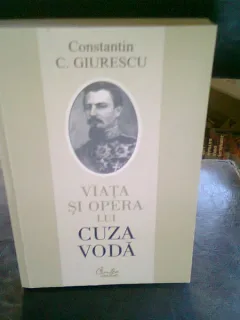 VIATA SI OPERA LUI CUZA VODA - CONSTANTIN C. GIURESCU