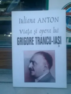 Viata si opera lui Grigore Trancu-Iasi - Iuliana Anton