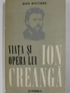 VIATA SI OPERA LUI ION CREANGA DE JEAN BOUTIERE , 1976