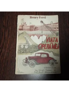 VIATA SI OPERA MEA - HENRY FORD