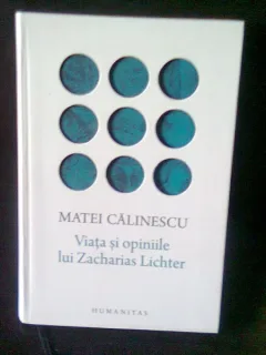 VIATA SI OPINIILE LUI ZACHARIS LICHTER - MATEI CALINESCU