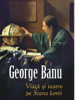 Viata si teatru pe Scena lumii - George Banu