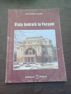 VIATA TEATRALA LA FOCSANI - ALEXANDRU DESLIU
