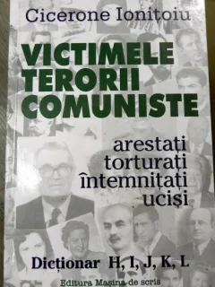 VICTIMELE TERORII COMUNISTE - CICERONE IONITOIU DICTIONAR H,I,J,K,L  (ARTESTATI, TORTURATI, INTEMNITATI, UCISI)