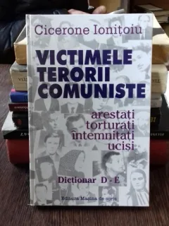 VICTIMELE TERORII COMUNISTE - CICERONE IONITOIU  DICTIONAR D-E