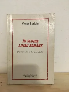 Victor Burloiu - In Slujba Limbii Romane. Scrieri de-a Lungul Vietii