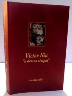 Victor Iliu, a desena timpul - Nicolae Cabel