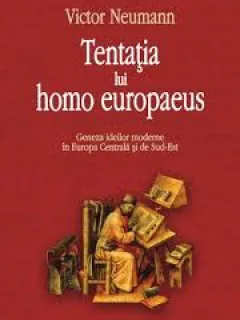 VICTOR NEUMANN - TENTATIA LUI HOMO EUROPAEUS {ED A III A REVAZUTA, POLIROM 2006 311 PAG COPERTI CARTONATE, SUPRACOPERTA}