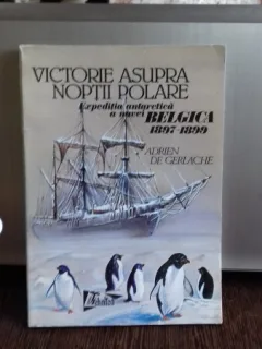 VICTORIE ASUPRA NOPTII POLARE - ADRIEN DE GERLACHE