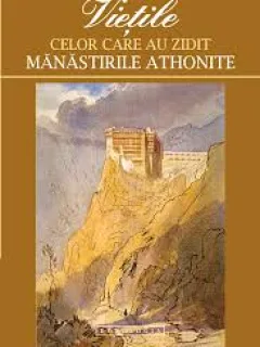 VIETILE CELOR CARE AU ZIDIT MANASTIRILE ATHONITE