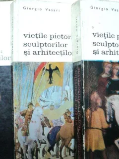 VIETILE PICTORILOR SCULPTORILOR SI ARHITECTILOR -GIROGIO VASARI BUC.1968 VOL.I-III