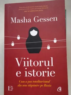 Viitorul e istorie. Cum a pus totalitarismul din nou stapanire pe Rusia - Masha Gessen