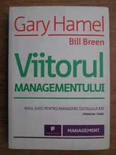 VIITORUL MANAGEMENTULUI - GARY HAMEL