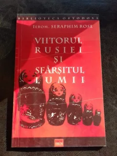 VIITORUL RUSIEI SI SFARSITUL LUMII - IEROM. SERAPHIM ROSE
