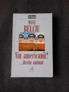 VIN AMERICANII?.. DESTIN AMANAT - MAYA BELCIU  (CU DEDICATIE)