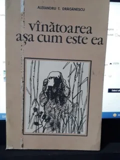 Vinatoarea asa cum este ea - Alexandru T.Draganescu