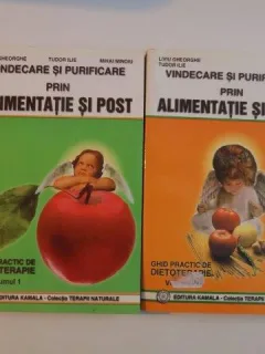 VINDECARE SI PURIFICARE PRIN ALIMENTATIE SI POST , GHID PRACTIC DE DIETOTERAPIE , VOL. I - II DE LIVIU GHEORGHE , TUDOR ILIE , MIHAI MINOIU , 2000