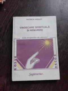 VINDECARE SPIRITUALA SI NEMURIRE - PATRICK DROUOT