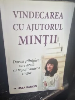 Vindecarea cu ajutorul mintii - Lissa Rankin