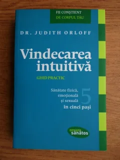 VINDECAREA INTUITIVA, GHID PRACTIC - JUDITH ORLOFF