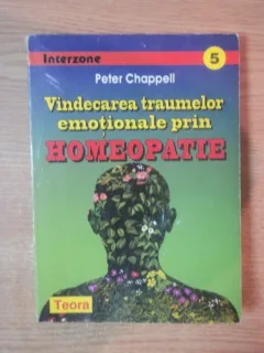 VINDECAREA TRAUMELOR EMOTIONALE PRIN HOMEOPATIE DE PETER CHAPPELL