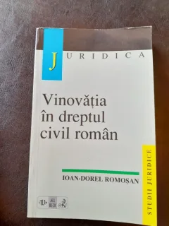 Vinovatia in dreptul civil roman - Ioan Dorel Romosan