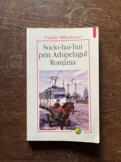 Vintila Mihailescu - Socio-hai-hui prin Arhipelagul Romania