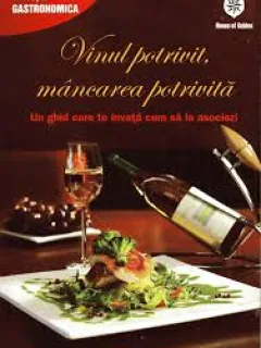 VINUL POTRIVIT, MANCAREA POTRIVITA. UN GHID CARE TE INVATA CUM SA LE ASOCIEZI