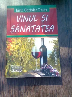 VINUL SI SANATATEA - LIVIU CORIOLAN DEJEU